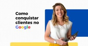 como conquistar clientes no google